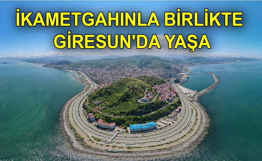 İKAMETGAHINLA BİRLİKTE GİRESUN