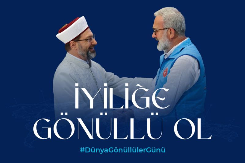 Diyanet İşleri Başkanı Erbaş, “Dünya Gönüllüler Günü